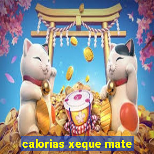 calorias xeque mate